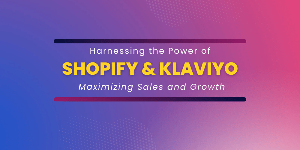 Harnessing the Power of Shopify and Klaviyo 