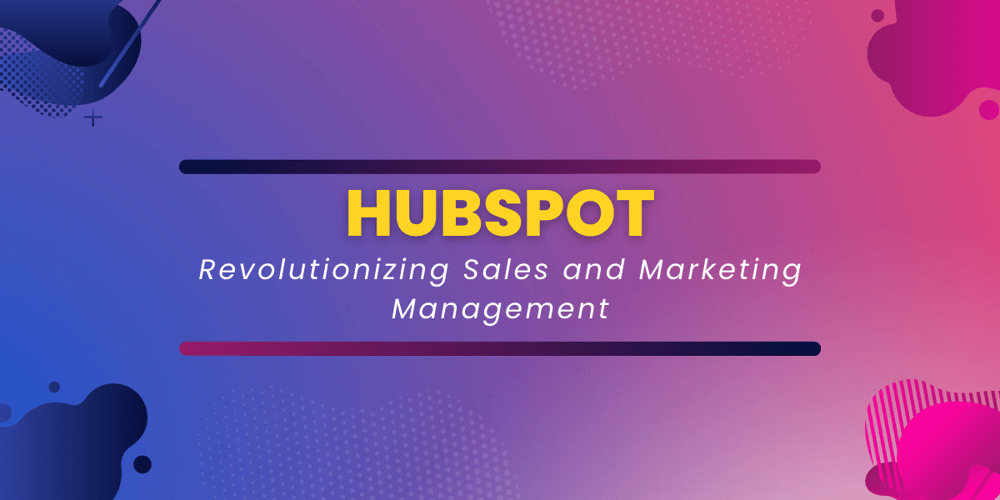 HubSpot Revolutionizing Sales and Marketing Management